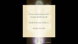 Book of the Law Take 2 by Aleister Crowley  Funny Conversations with Googles Notebook LM [upl. by Olin]