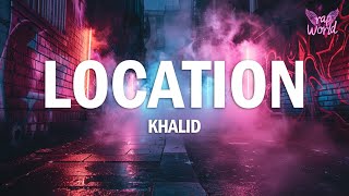 Khalid  Location Lyrics [upl. by Runkel]