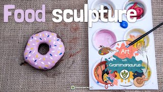 Art with Grammarsaurus  Sculpture  Food Sculpture [upl. by Ttegdirb]