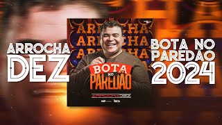 ARROCHA DEZ  BOTA NO PAREDÃO 2024 [upl. by Oiracam]