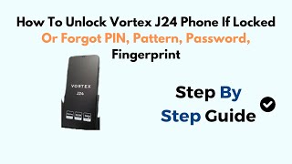 How To Unlock Vortex J24 Phone If Locked Or Forgot PIN Pattern Password Fingerprint [upl. by Merissa]