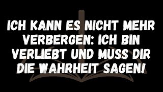 Ich kann es nicht mehr verbergen Ich bin verliebt und muss dir die Wahrheit sagen [upl. by Madai]