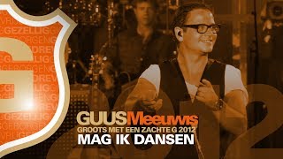 Guus Meeuwis  Mag Ik Dansen Live  Groots Met Een Zachte G 2012 [upl. by Aineles]