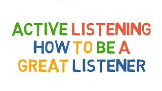 Active Listening How to be a great listener [upl. by Fridell]