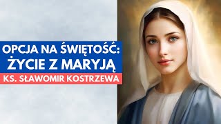 Opcja na świętość życie z Maryją  ks Sławomir Kostrzewa polskie napisy [upl. by Obe388]