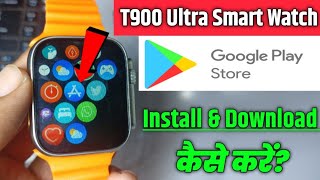 How To Download PlayStore In T900 Ultra Smartwatch Smartwatch Main Play Store Download Kaise Kare [upl. by Gualterio770]