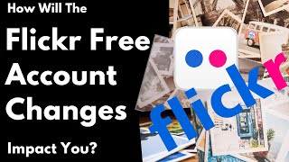 How Will The Flickr Free Account Changes Impact You [upl. by Themis665]