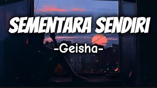 Geisha  Sementara Sendiri  Lirik [upl. by Anihsak677]