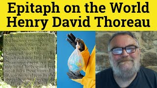 🔵 Epitaph On The World Henry David Thoreau Summary Analysis Epitaph On The World Henry David Thoreau [upl. by Kitty]