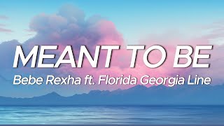 Bebe Rexha  Meant To Be Lyrics ft Florida Georgia Line [upl. by Casady]