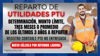 Reparto de Utilidades PTU  Determinación y Nuevo Cálculo Reforma Laboral  Registro Contable PTU [upl. by Aelaza]