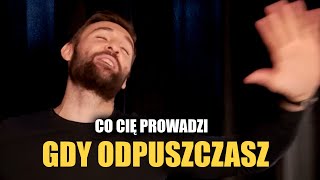 Co się dzieje z Tobą gdy odpuszczasz [upl. by Frederique]