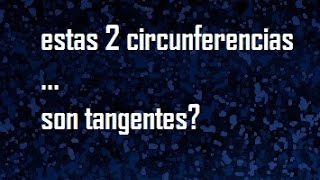 Circunferencias tangentes demostrar que las circunferencias son tangentes [upl. by Krawczyk]