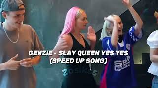 GENZIE  SLAY QUEEN YES YES SPEED UP SONG [upl. by Edahsalof]