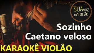 Caetano Veloso  Sozinho  Karaokê Violão [upl. by Kelam]