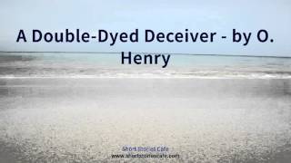 A Double Dyed Deceiver by O Henry [upl. by Iharas]