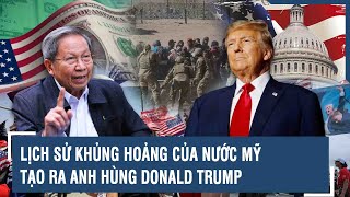 Thiếu tướng Lê Văn Cương Lịch sử khủng hoảng của nước Mỹ tạo ra anh hùng Donald Trump [upl. by Sherlock]