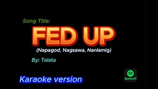 Fed Up Karaoke version  By Talata [upl. by Eicam]