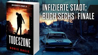 TODESZONE Postapokalyptischer ZombieThriller Hörbuch Infizierte stadt Buch 6 FINALE [upl. by Schober40]