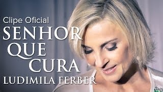 Ludmila Ferber  Senhor que Cura Clipe Oficial [upl. by Nelluc763]