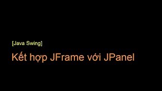 Java Swing Kết hợp JFrame với JPanel [upl. by Aicenat]