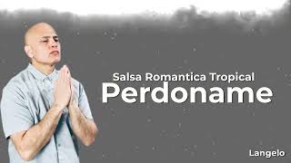 Perdoname Salsa Romantica Tropical [upl. by Gauntlett]