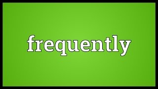 Frequently Meaning [upl. by Purcell]