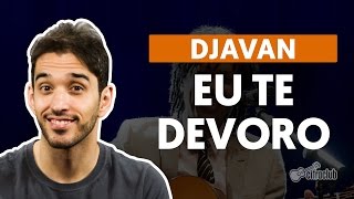 Eu Te Devoro  Djavan aula de violão completa [upl. by Renraw]