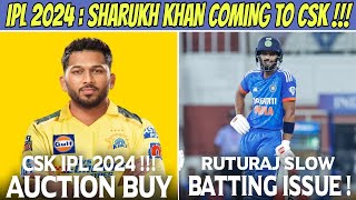 IPL 2024 Auction Shahrukh Khan Coming To CSK Confirm 🥵 Ruturaj Gaikwad Batting Issue [upl. by Appleton]