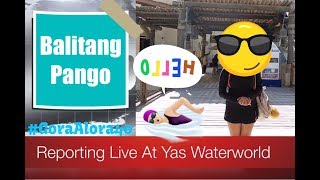 Balita Pango Live Sa Yas Waterworld [upl. by Assiran]