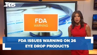 FDA issues warning on 26 eye drop products [upl. by Nanoc]