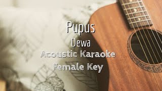 Pupus  Dewa  Acoustic Karaoke Female Key [upl. by Enyamrahs]