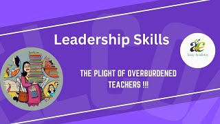 Enabling Leadership Skills THE PLIGHT OF OVERBURDENED TEACHERS [upl. by Inalem]