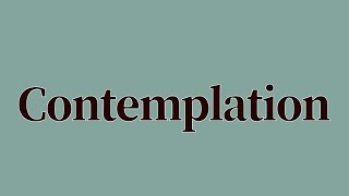 Contemplation Meaning and Definition [upl. by Helbonnas]