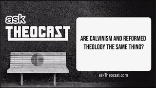 Are Calvinism and Reformed Theology the Same Thing  Theocast [upl. by Auqenes549]