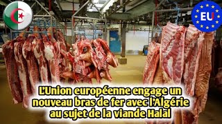 L’Union européenne engage un nouveau bras de fer avec l’Algérie au sujet de la viande Halal [upl. by Selia]