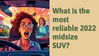 What is the most reliable 2022 midsize SUV [upl. by Debor794]