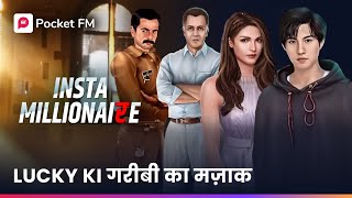 INSTA MILLIONAIRE  Lucky Ki Kahani  Lucky Ke Garibi Ka Mazak  Full Episodes on Pocket FM App [upl. by Orelie]