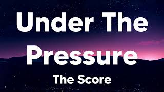 Under The Pressure  The Score Lyrics [upl. by Vigen]