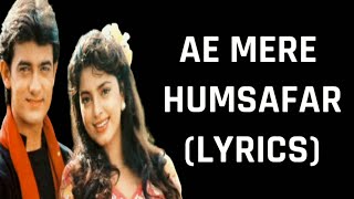 Aye Mere Humsafar Lyrics Qayamat Se Qayamat Tak  Alka Yagnik Udit Narayan [upl. by Dadivitan]