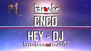 Karaoke  CNCO  Hey Dj [upl. by Tneciv]