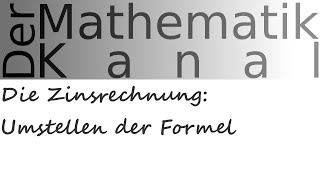 Die Zinsrechnung Umstellen der Formel  DerMathematikKanal [upl. by Graniela]