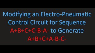 Modifying an ElectroPneumatic Control Circuit for Sequence ABCCBA to Generate ABCABC [upl. by Arella]