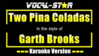 Two Pina Coladas Karaoke  Garth Brooks Karaoke Version [upl. by Button]