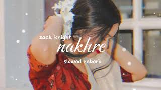 zack knight  nakhre  slowed reberb [upl. by Sihunn73]