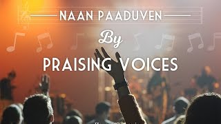 Naan Paaduven  Tamil Christian Song by Praising Voices [upl. by Ahtibbat]