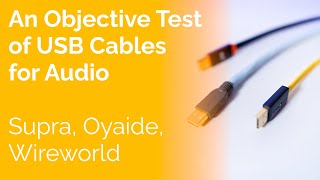 An Objective Test of USB Cables for Audio  Supra Oyaide Wireworld [upl. by Adivad813]