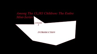 Among The 13383 Children  Episode 1 Introduction [upl. by Concoff]