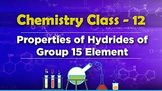 Properties Of Hydrides of Group 15 Element  PBlock Elements  Chemistry Class 12 [upl. by Adaj]