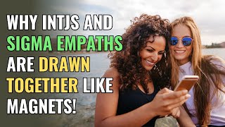 Why INTJs and Sigma Empaths Are Drawn Together Like Magnets  Sigma  Healing  Empaths Refuge [upl. by Knapp]